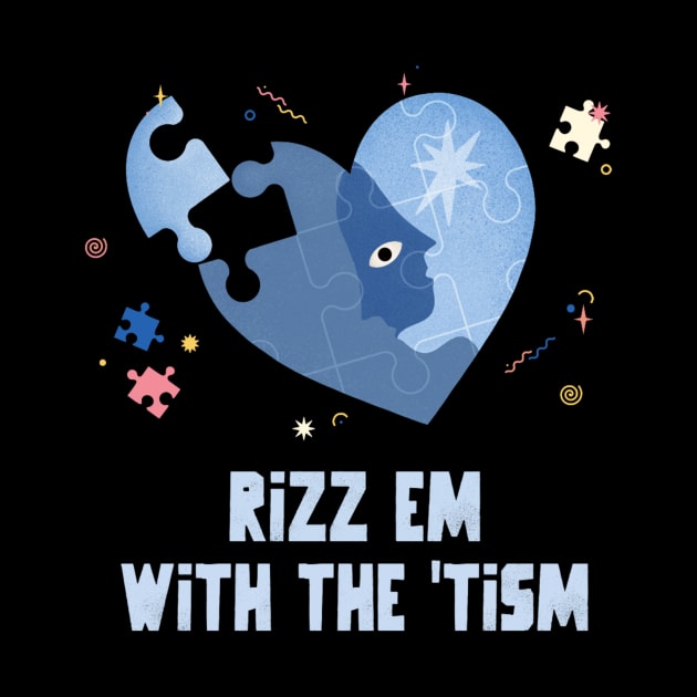 Rizz em with the tism by Kamran Sharjeel