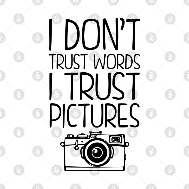 I Don't Trust Words, I Trust Pictures by KsuAnn