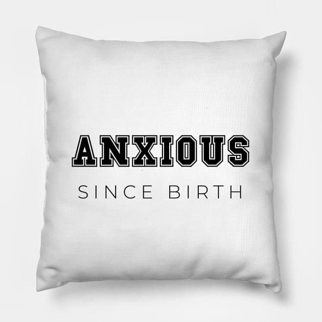 Anxious since birth Pillow by LemonBox