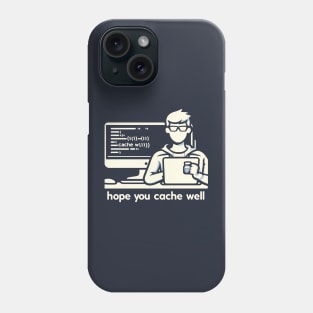 i hope you cache well Phone Case