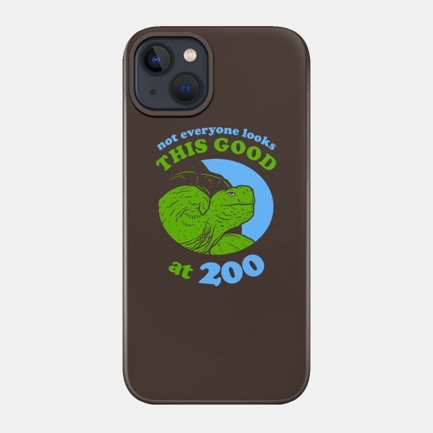 Not Everyone Looks This Good At 200 - Giant Tortoise - Phone Case