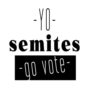 Yo Semites GO VOTE T-Shirt