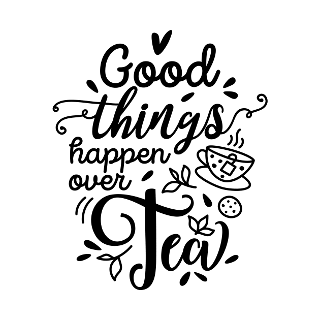 Good things happen over tea by danydesign