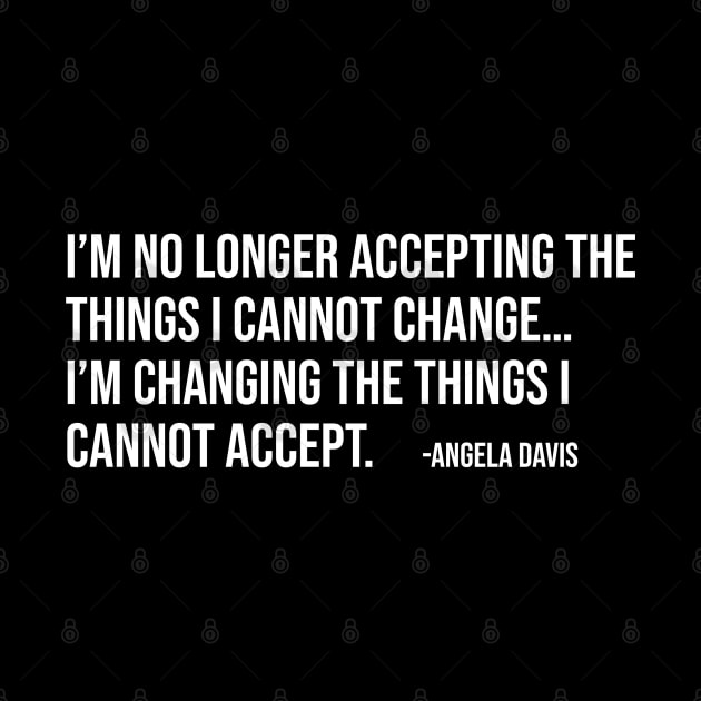 I’m no longer accepting the things I cannot change, Angela Davis, Black History, Black Panther Party by UrbanLifeApparel