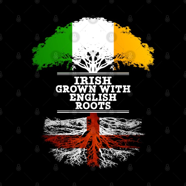 Irish Grown With English Roots - Gift for English With Roots From England by Country Flags