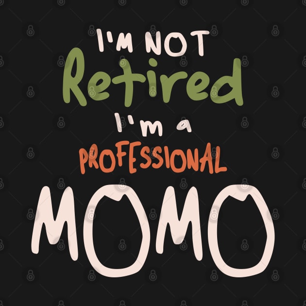 I'm Not Retired I'm a Professional Momo - Mother's Day by cidolopez