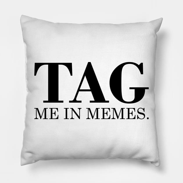 Tag Me In Memes Pillow by TheArtism