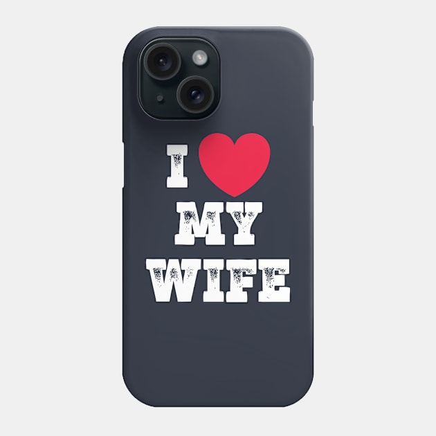 I love my Wife Phone Case by Emma