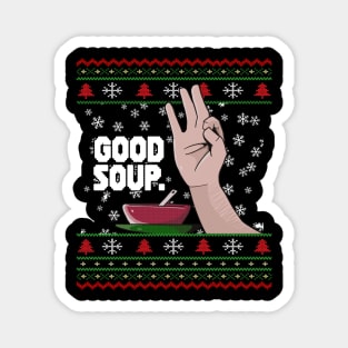 GOOD SOUP. Viral Tik Tok Meme Ugly Christmas Sweater Funny Trend Xmas Sweatshirt Shirt Gift Idea Magnet