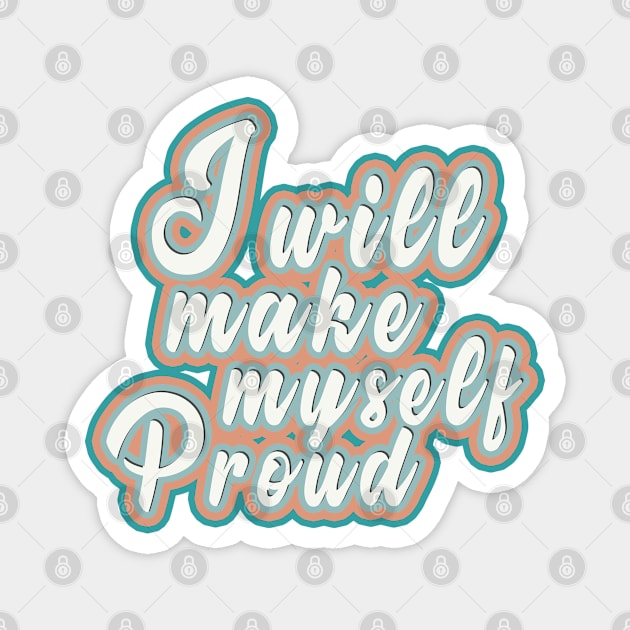 I will make myself proud Magnet by CateBee8