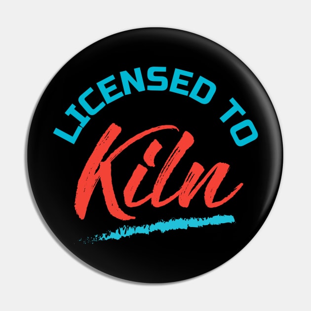 Licensed to kiln Pin by jmgoutdoors