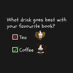 coffee and reading - what drink goes best with your favourite book ? T-Shirt