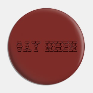 Say When Pin