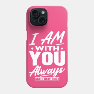 Matthew 28:20 I Am With You Always Phone Case
