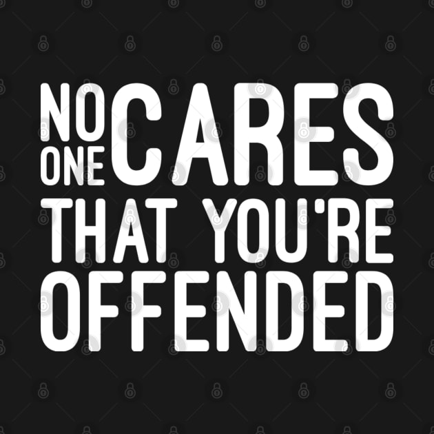 No One Cares That You're Offended - Funny sayings by Textee Store