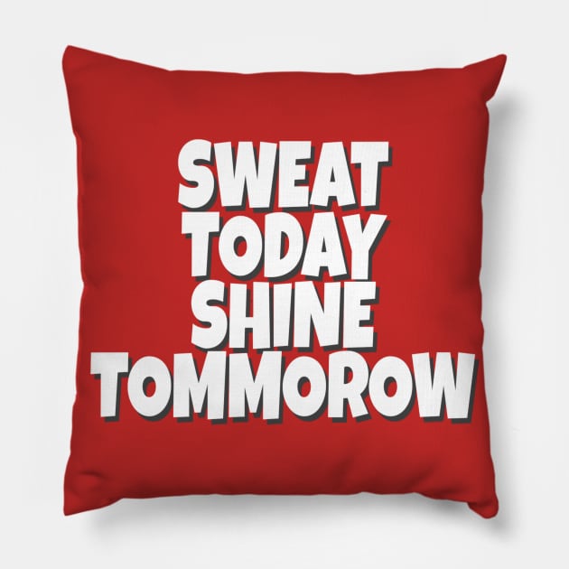 Sweat today shine tommorow Pillow by paperbee