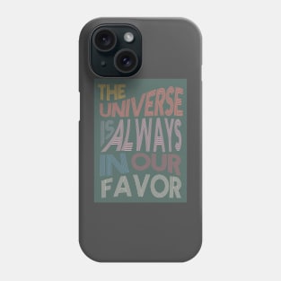 The Universe is Always In Our Favor Phone Case