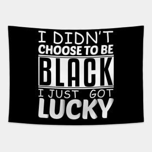 Embracing Fortunes of Diversity: I Didn't Choose to be Black, I Just Got Lucky Tapestry