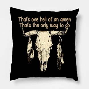 That's one hell of an amen That's the only way to go Bull Skull Music Feathers Pillow