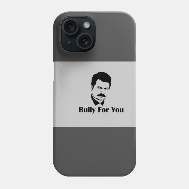 Bully For You Swanson Phone Case by Cyberbullycustoms