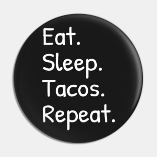 Eat Sleep Tacos Repeat Funny Pin