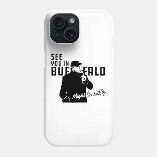 See You in Buffalo Might Be Chilly Phone Case