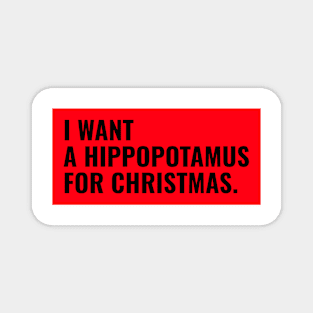 I want a hippopotamus for Christmas ! Magnet