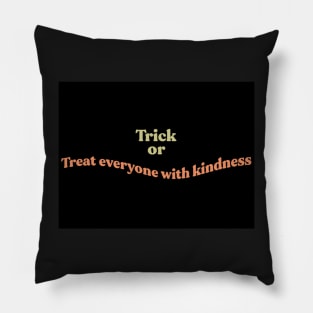 Trick or Treat everyone with kindness Pillow