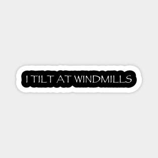 I Tilt At Windmills Magnet