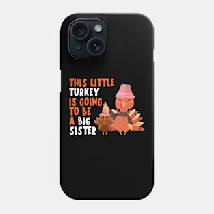 THIS LITTLE TURKEY IS GOING TO BE A BIG SISTER Phone Case