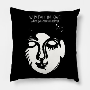 Why fall in love when you can fall asleep Pillow