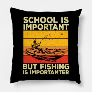 School Is Important But Fishing Is Importanter Pillow