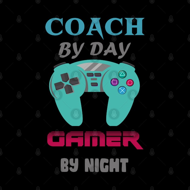 Coach by day Gamer by night by Get Yours