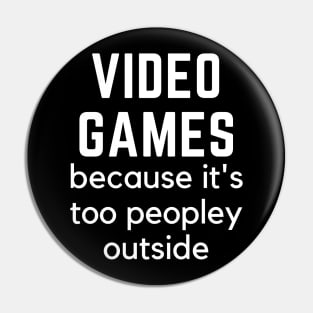 Video Games because it's too peopley outside Quarantine gamer Pin