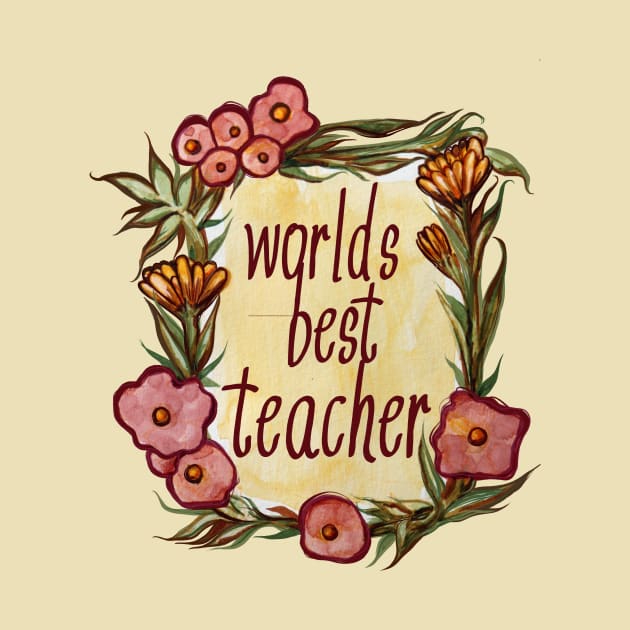 Worlds Best Teacher Vintage Flowers by bubbsnugg