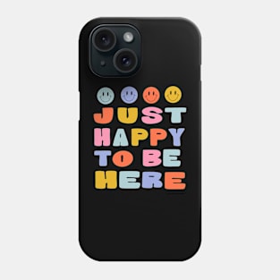 Just Happy to Be Here by Oh So Graceful Phone Case