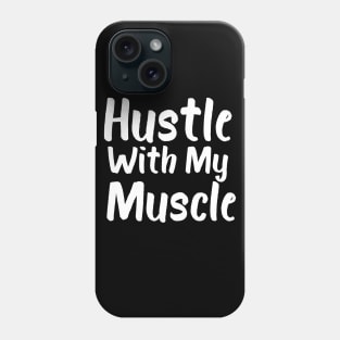 Hustle With My Muscle Phone Case