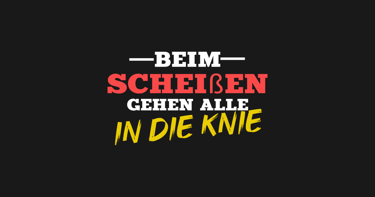 Beim Scheißen in die Knie lustiger spruch Funny Sayings TShirt