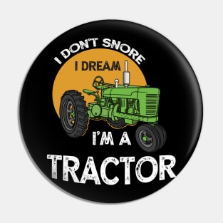 I Don't Snore I Dream I'm A Tractor Farm Pin