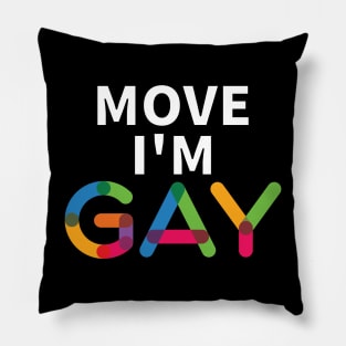 Move I'm Gay Pillow