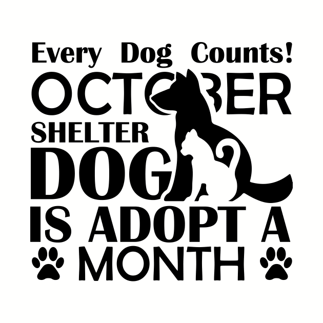 Every Dog Counts! October Shelter Dog Is Adopt A Month - Love Dogs - Gift For Dog Lovers by xoclothes