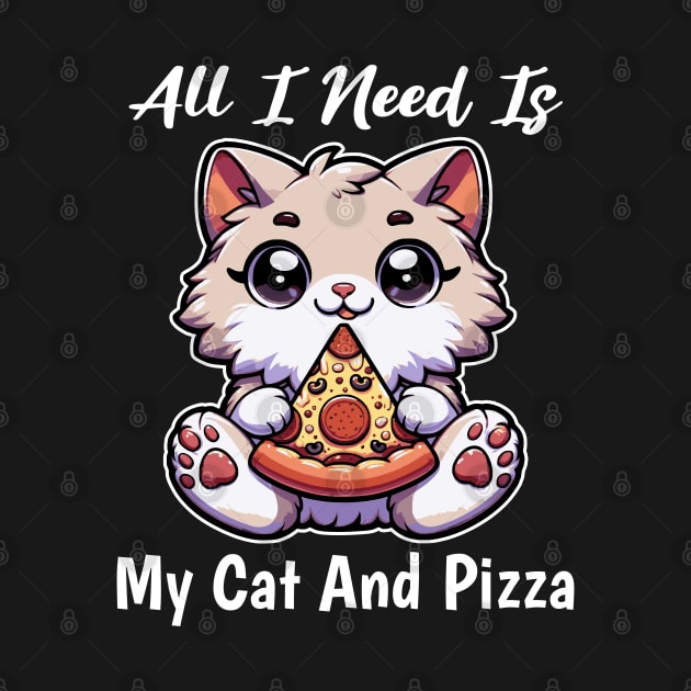 All I Need Is My Cat And Pizza Perfect Combo Enthusiast by Kraina