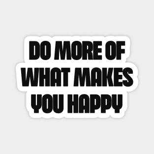 do more of what makes you happy Magnet