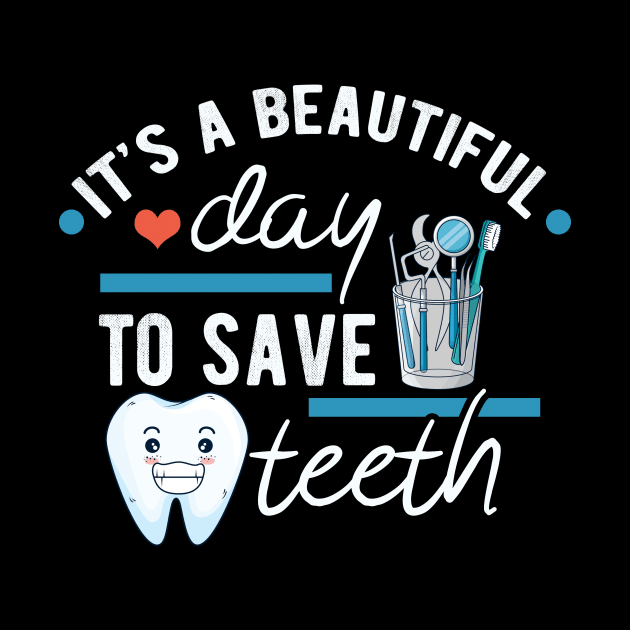 It's a Beautiful Day to Save Teeth - Funny Dental Assistant - Funny Dental Hygienist Gifts - Dentist - Tooth Health - Dentistry - Dentist Gift - by andreperez87