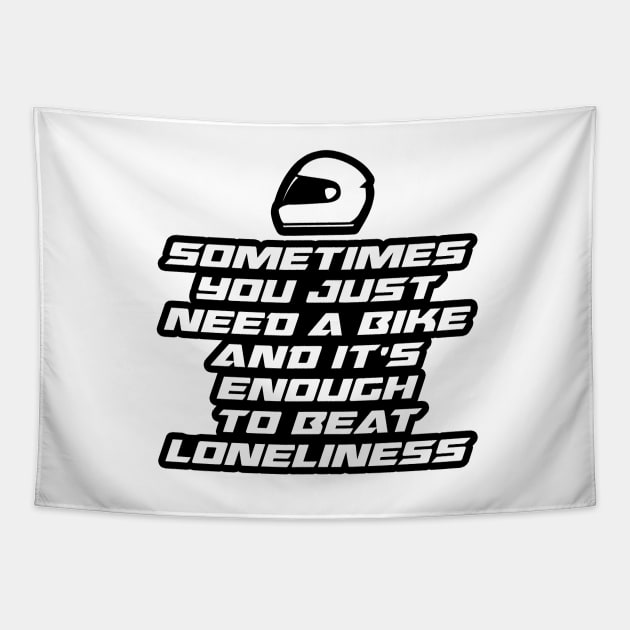 Sometimes you just need a bike and it’s enough to beat loneliness - Inspirational Quote for Bikers Motorcycles lovers Tapestry by Tanguy44