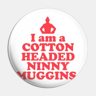 Elf Quote - I am a Cotton Headed Ninny Muggins (Red) Pin