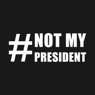 Not My President T-Shirt