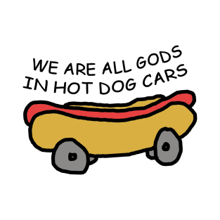 We Are All Gods In Hot Dog Cars Meme T-Shirt