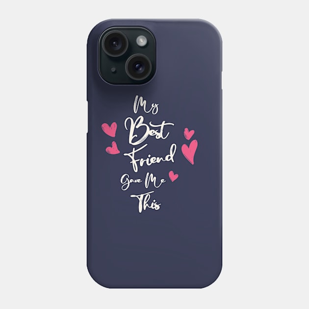 My Best Friend Gave Me This Cute Friendship Gift Phone Case by Cartba