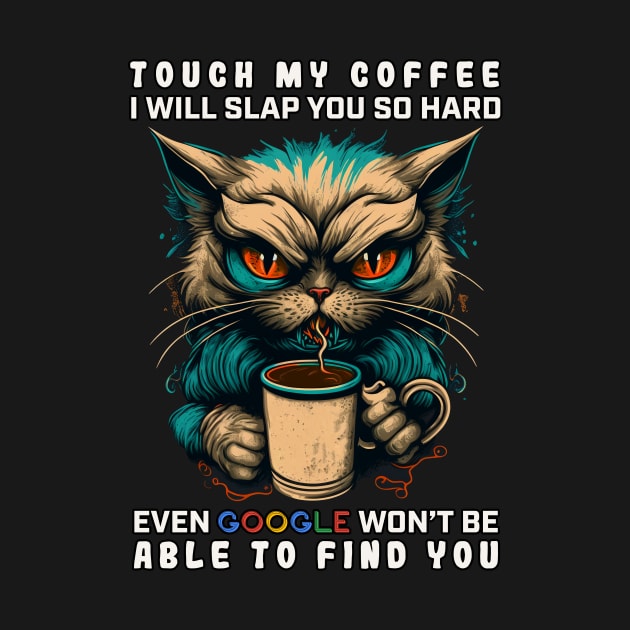 Touch My Coffee I Will Slap You So Hard by JigglePeek